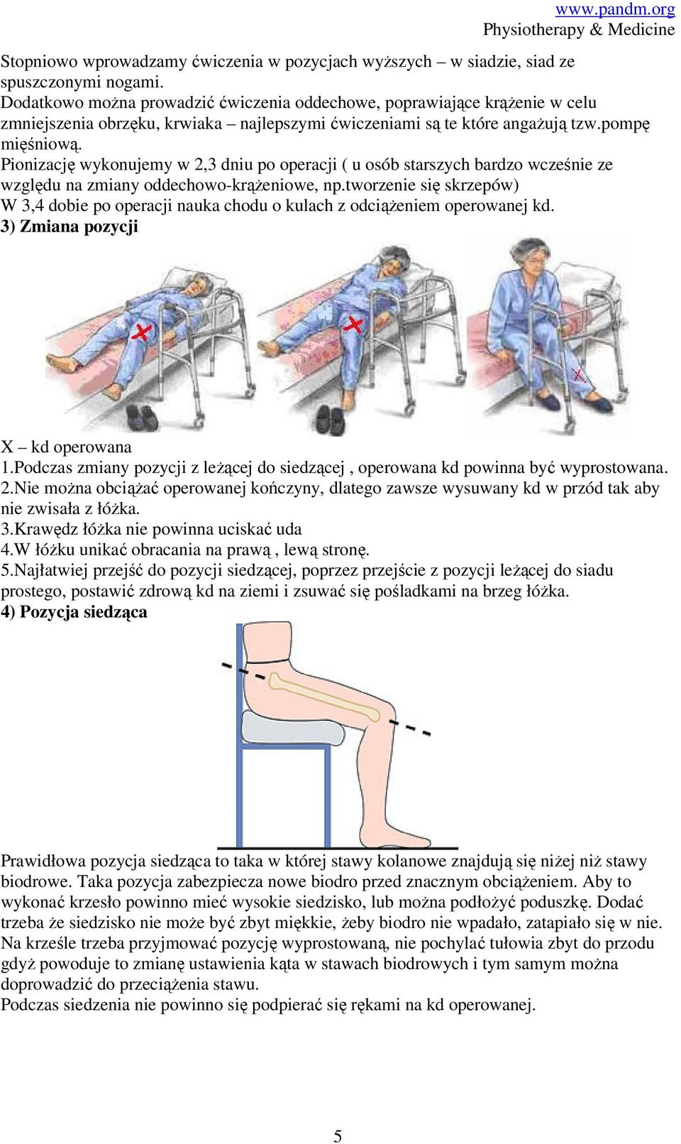 Pionizację wykonujemy w 2,3 dniu po operacji ( u osób starszych bardzo wcześnie ze względu na zmiany oddechowo-krążeniowe, np.