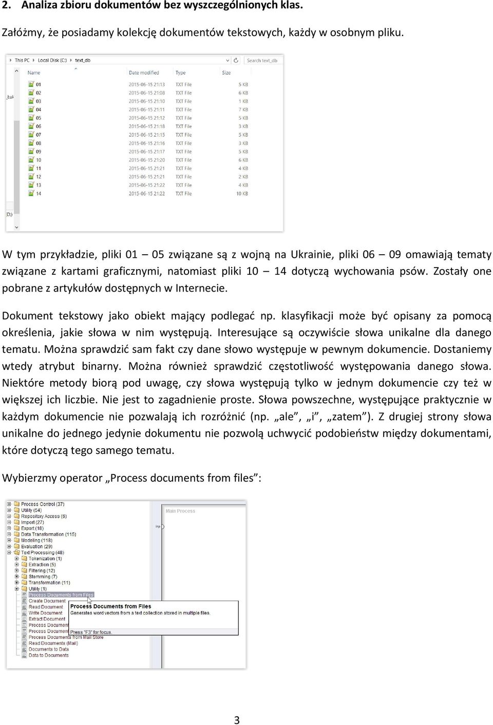 Zostały one pobrane z artykułów dostępnych w Internecie. Dokument tekstowy jako obiekt mający podlegać np. klasyfikacji może być opisany za pomocą określenia, jakie słowa w nim występują.