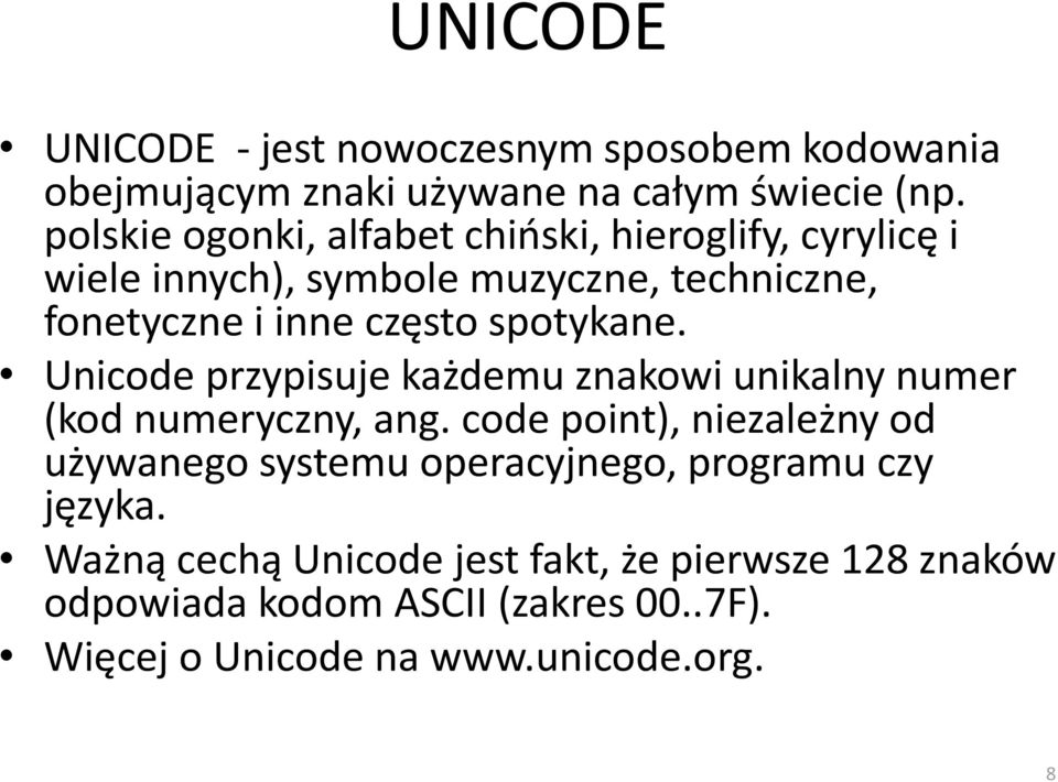 spotykane. Unicode przypisuje każdemu znakowi unikalny numer (kod numeryczny, ang.