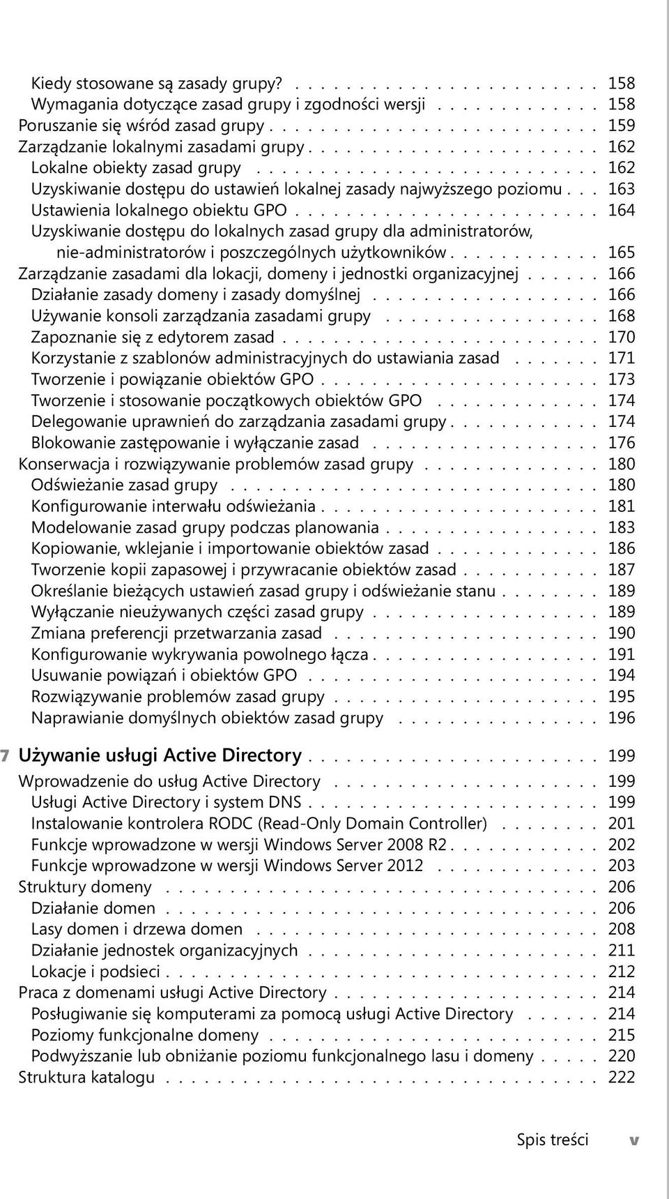 .. 163 Ustawienia lokalnego obiektu GPO........................ 164 Uzyskiwanie dostępu do lokalnych zasad grupy dla administratorów, nie-administratorów i poszczególnych użytkowników.