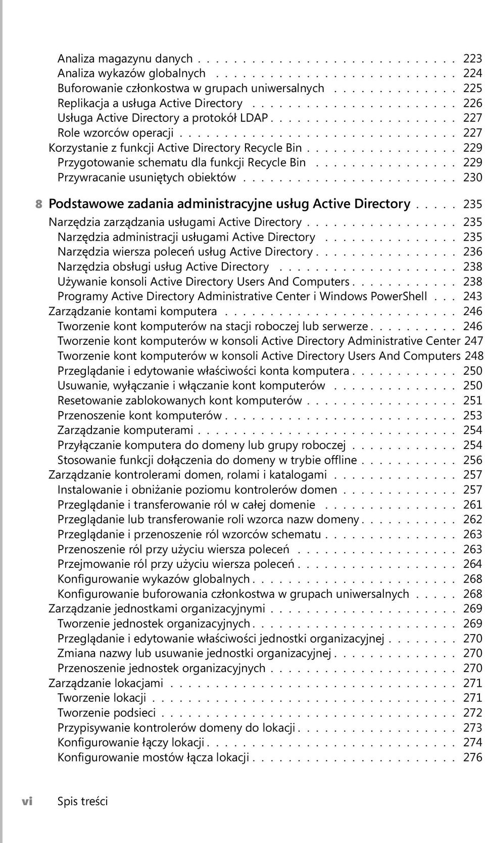 .............................. 227 Korzystanie z funkcji Active Directory Recycle Bin................. 229 Przygotowanie schematu dla funkcji Recycle Bin................ 229 Przywracanie usuniętych obiektów.