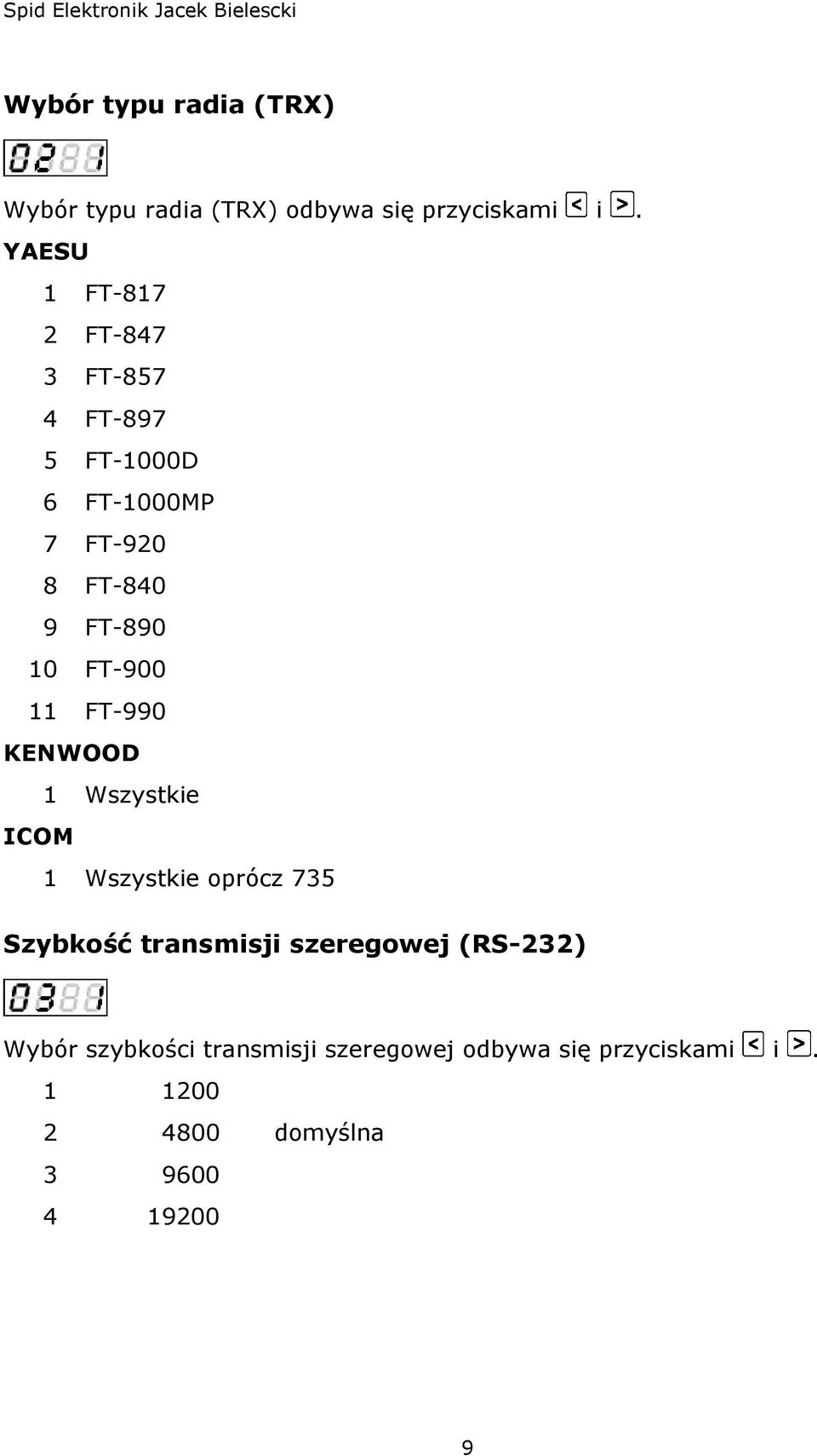 10 FT-900 11 FT-990 KENWOOD 1 Wszystkie ICOM 1 Wszystkie oprócz 735 Szybkość transmisji