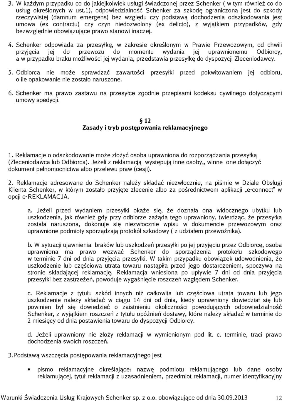 (ex delicto), z wyjątkiem przypadków, gdy bezwzględnie obowiązujące prawo stanowi inaczej. 4.