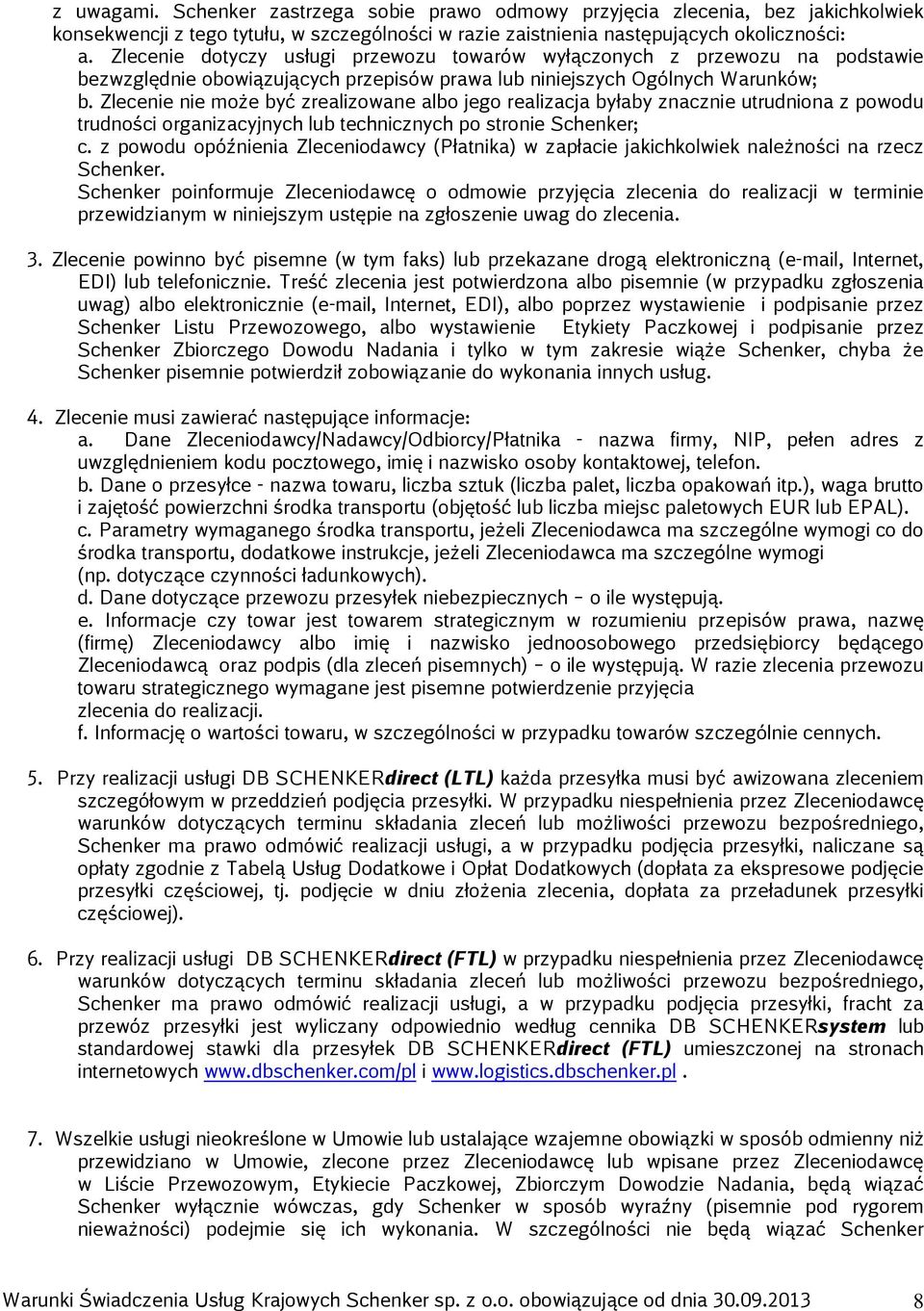 Zlecenie nie może być zrealizowane albo jego realizacja byłaby znacznie utrudniona z powodu trudności organizacyjnych lub technicznych po stronie Schenker; c.