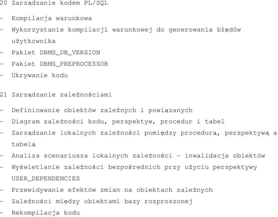 - Zarządzanie lokalnych zależności pomiędzy procedurą, perspektywą a tabelą - Analiza scenariusza lokalnych zależności - inwalidacja obiektów - Wyświetlanie zależności