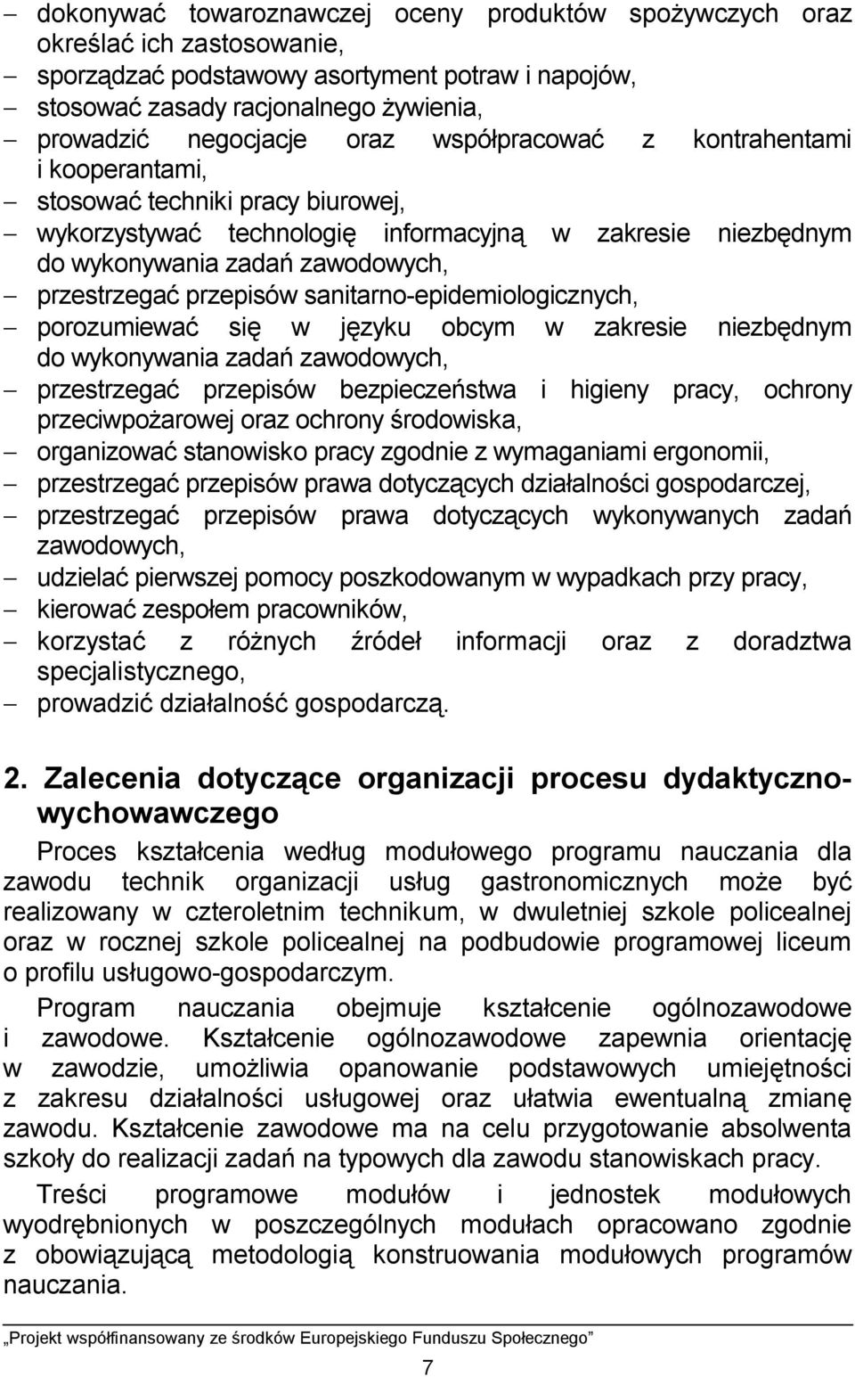 przestrzegać przepisów sanitarno-epidemiologicznych, - porozumiewać się w języku obcym w zakresie niezbędnym do wykonywania zadań zawodowych, - przestrzegać przepisów bezpieczeństwa i higieny pracy,