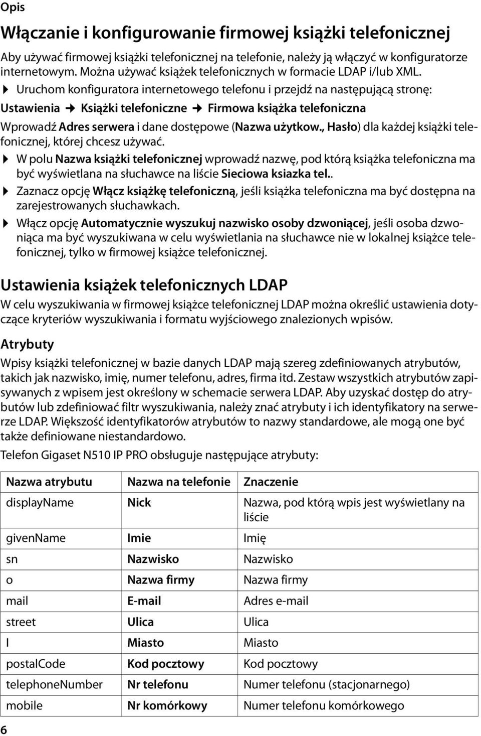 Uruchom konfiguratora internetowego telefonu i przejdź na następującą stronę: Ustawienia Książki telefoniczne Firmowa książka telefoniczna Wprowadź Adres serwera i dane dostępowe (Nazwa użytkow.