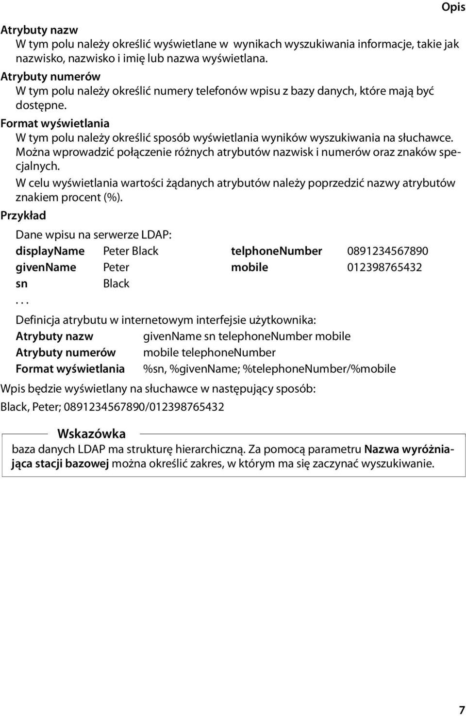 Format wyświetlania W tym polu należy określić sposób wyświetlania wyników wyszukiwania na słuchawce. Można wprowadzić połączenie różnych atrybutów nazwisk i numerów oraz znaków specjalnych.