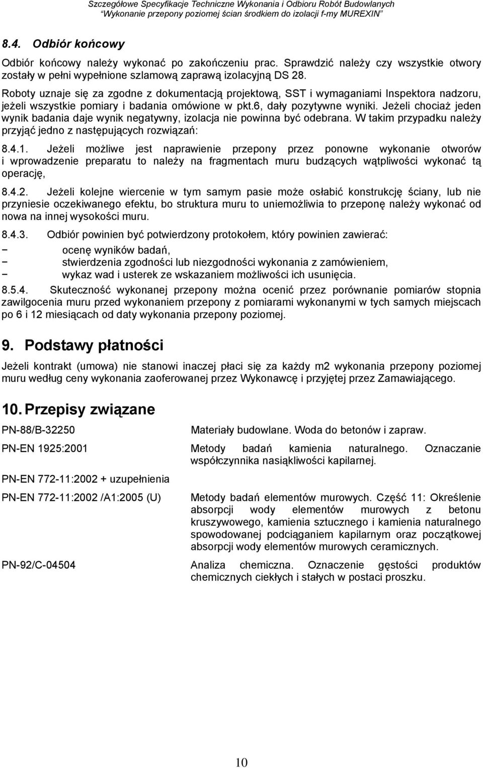 Jeżeli chociaż jeden wynik badania daje wynik negatywny, izolacja nie powinna być odebrana. W takim przypadku należy przyjąć jedno z następujących rozwiązań: 8.4.1.