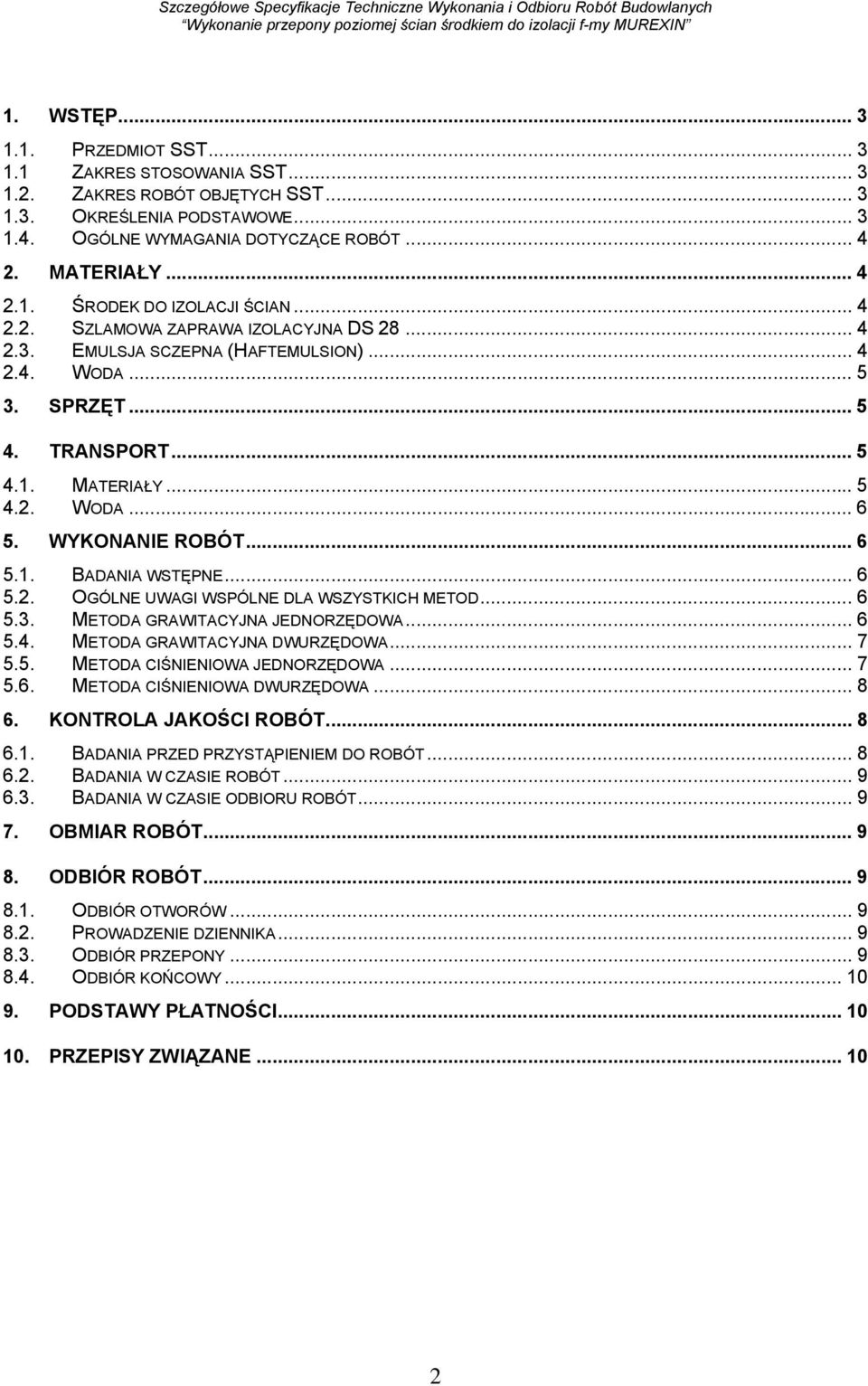.. 6 5.2. OGÓLNE UWAGI WSPÓLNE DLA WSZYSTKICH METOD... 6 5.3. METODA GRAWITACYJNA JEDNORZĘDOWA... 6 5.4. METODA GRAWITACYJNA DWURZĘDOWA... 7 5.5. METODA CIŚNIENIOWA JEDNORZĘDOWA... 7 5.6. METODA CIŚNIENIOWA DWURZĘDOWA.