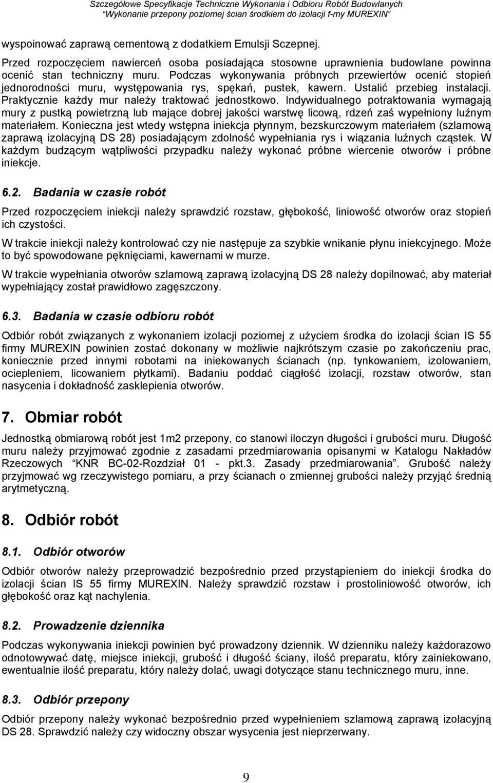Indywidualnego potraktowania wymagają mury z pustką powietrzną lub mające dobrej jakości warstwę licową, rdzeń zaś wypełniony luźnym materiałem.