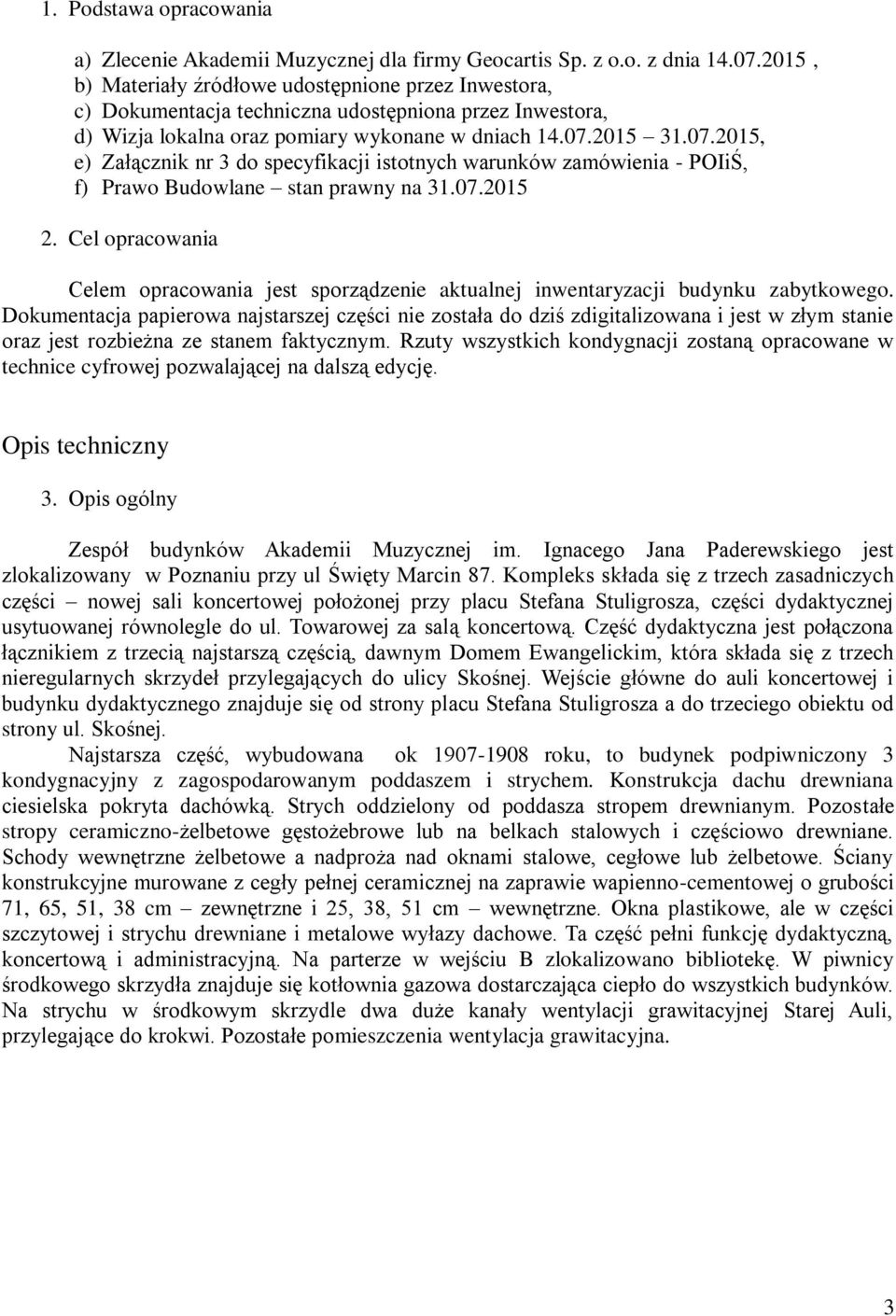 2015 31.07.2015, e) Załącznik nr 3 do specyfikacji istotnych warunków zamówienia - POIiŚ, f) Prawo Budowlane stan prawny na 31.07.2015 2.