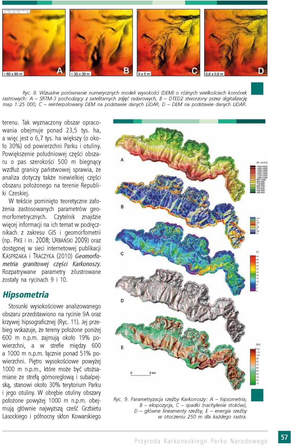 000, C reinterpolowany DEM na podstawie danych LiDAR, D DEM na podstawie danych LiDAR. terenu. Tak wyznaczony obszar opracowania obejmuje ponad 23,5 tys. ha, a więc jest o 6,7 tys.