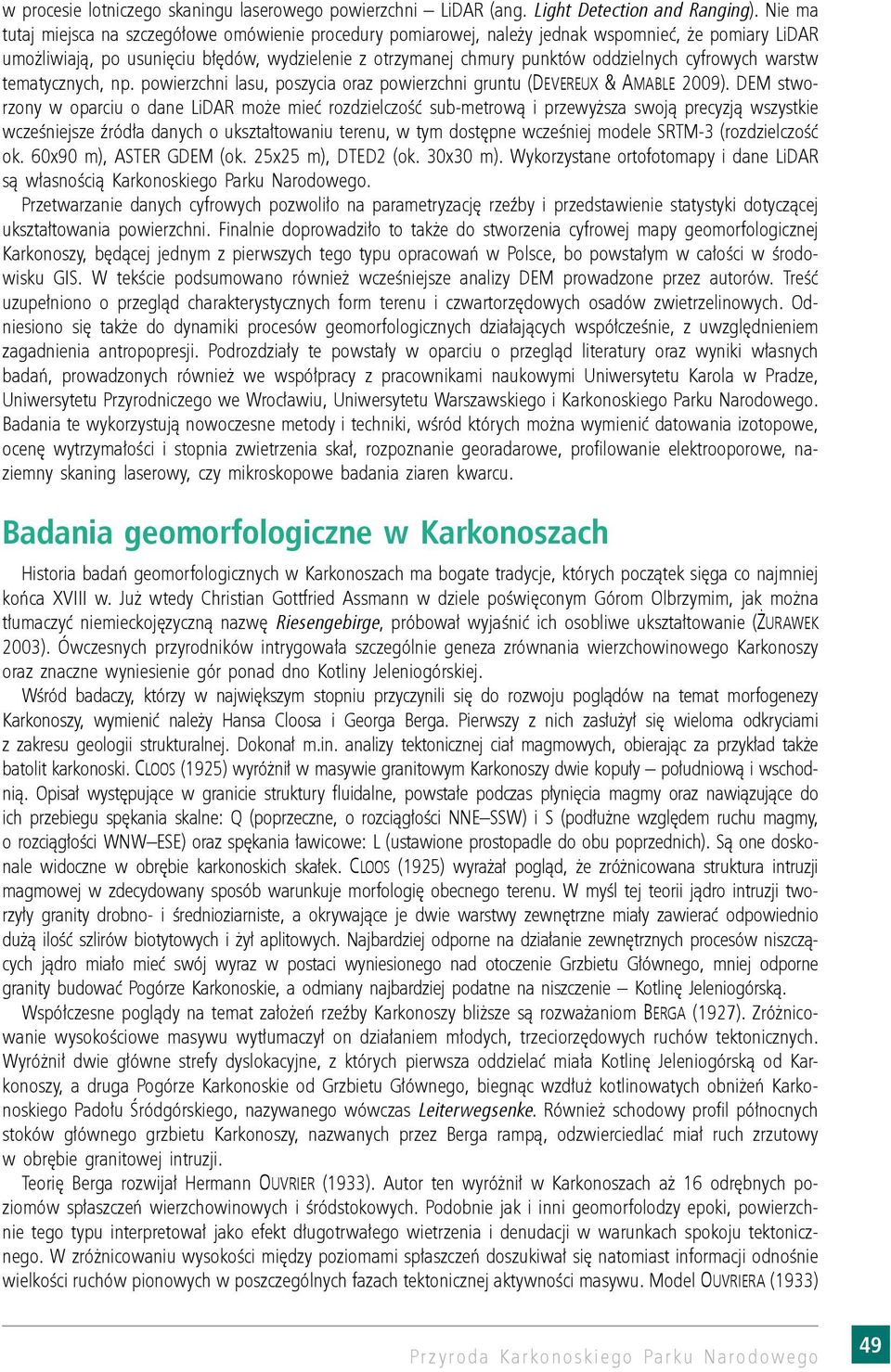 cyfrowych warstw tematycznych, np. powierzchni lasu, poszycia oraz powierzchni gruntu (Devereux & Amable 2009).