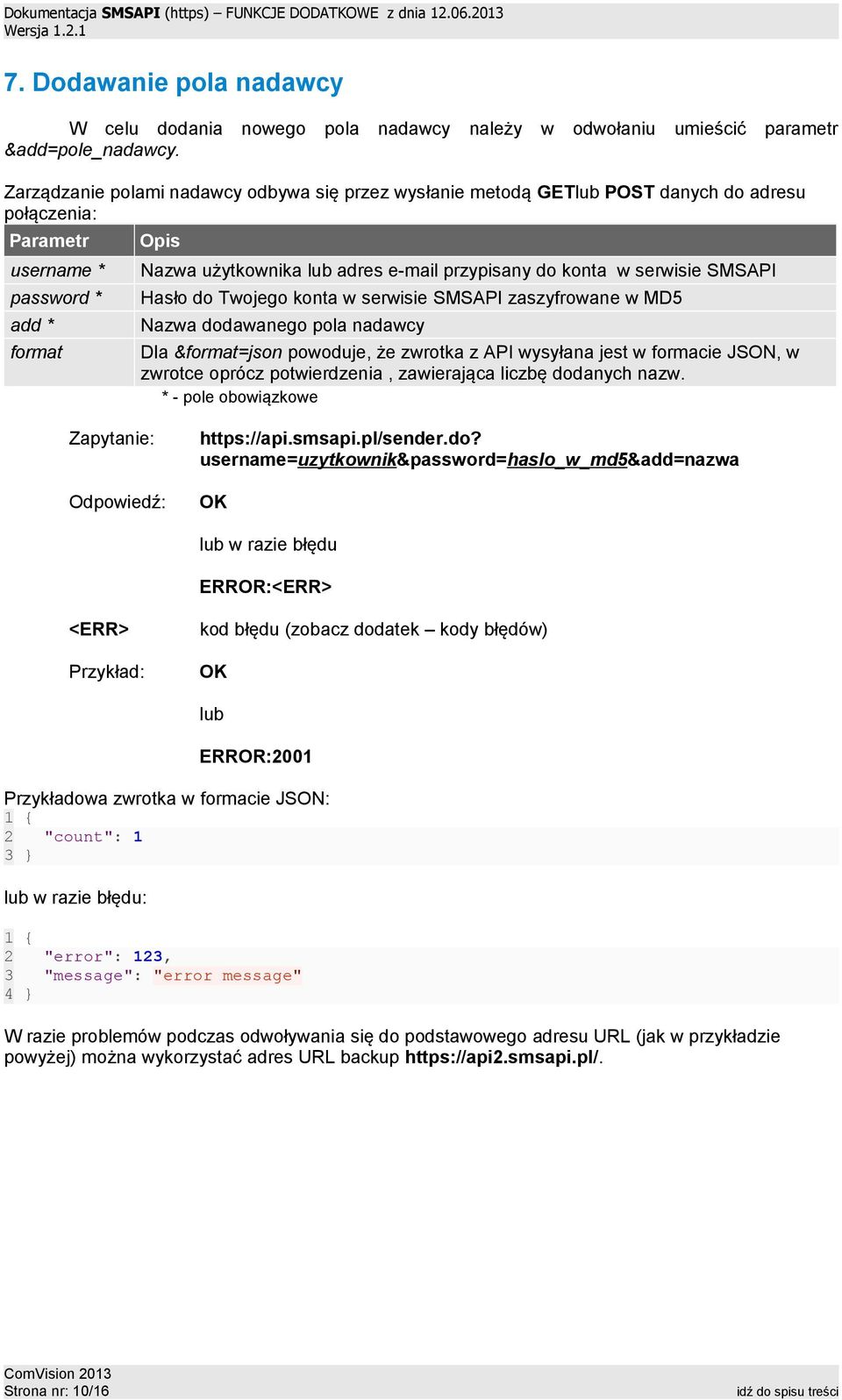 SMSAPI zaszyfrowane w MD5 Nazwa dodawanego pola nadawcy Dla &=json powoduje, że zwrotka z API wysyłana jest w formacie JSON, w zwrotce oprócz potwierdzenia, zawierająca liczbę dodanych nazw.