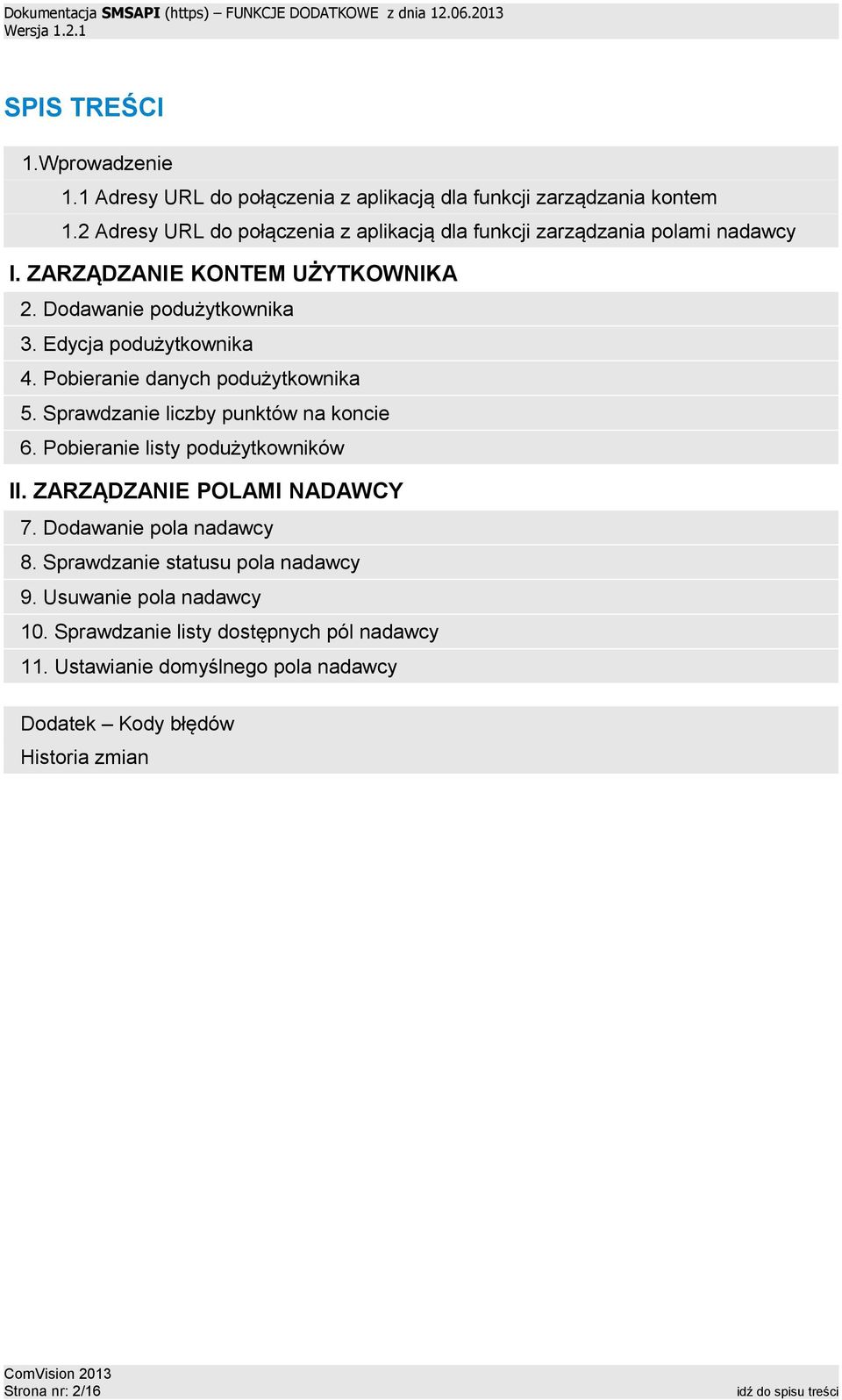 Pobieranie danych podużytkownika 5. Sprawdzanie liczby punktów na koncie 6. Pobieranie listy podużytkowników II. ZARZĄDZANIE POLAMI NADAWCY 7. Dodawanie pola nadawcy 8.