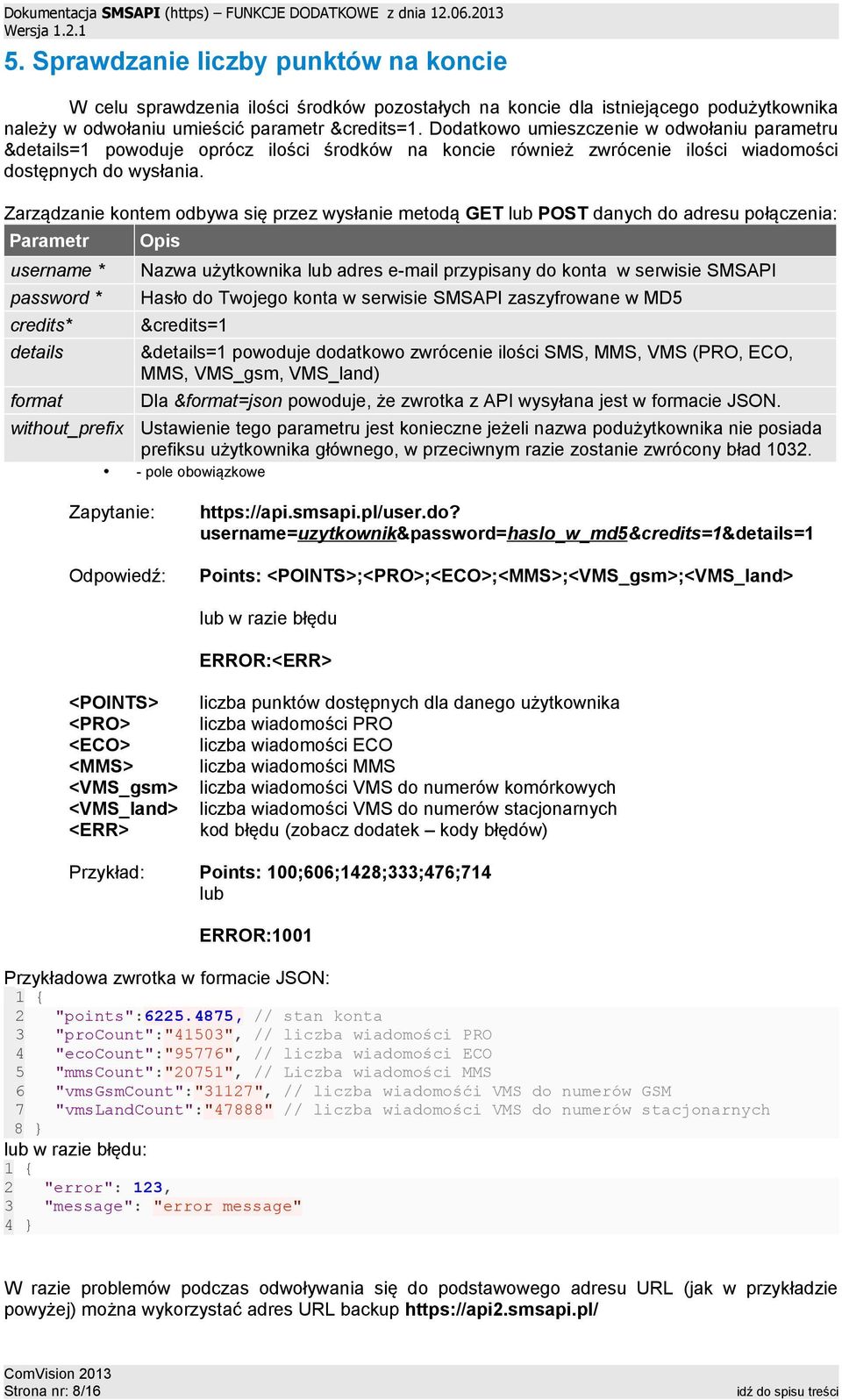 Dodatkowo umieszczenie w odwołaniu parametru &details=1 powoduje oprócz ilości środków na koncie również zwrócenie ilości wiadomości dostępnych do wysłania.