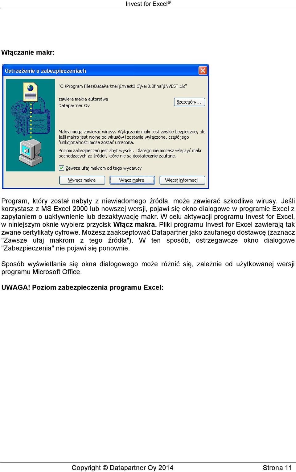 W celu aktywacji programu Invest for Excel, w niniejszym oknie wybierz przycisk Włącz makra. Pliki programu Invest for Excel zawierają tak zwane certyfikaty cyfrowe.