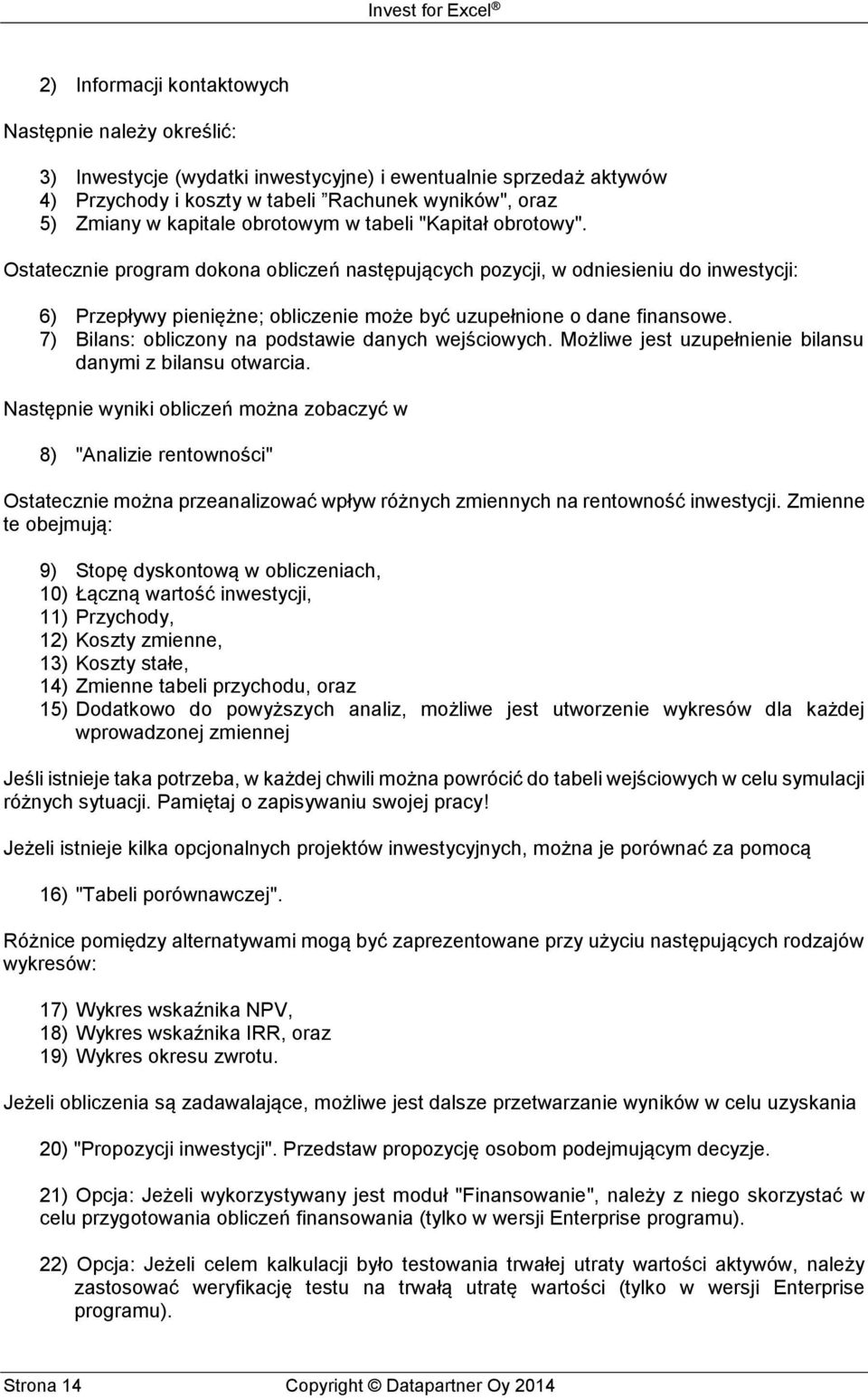 7) Bilans: obliczony na podstawie danych wejściowych. Możliwe jest uzupełnienie bilansu danymi z bilansu otwarcia.