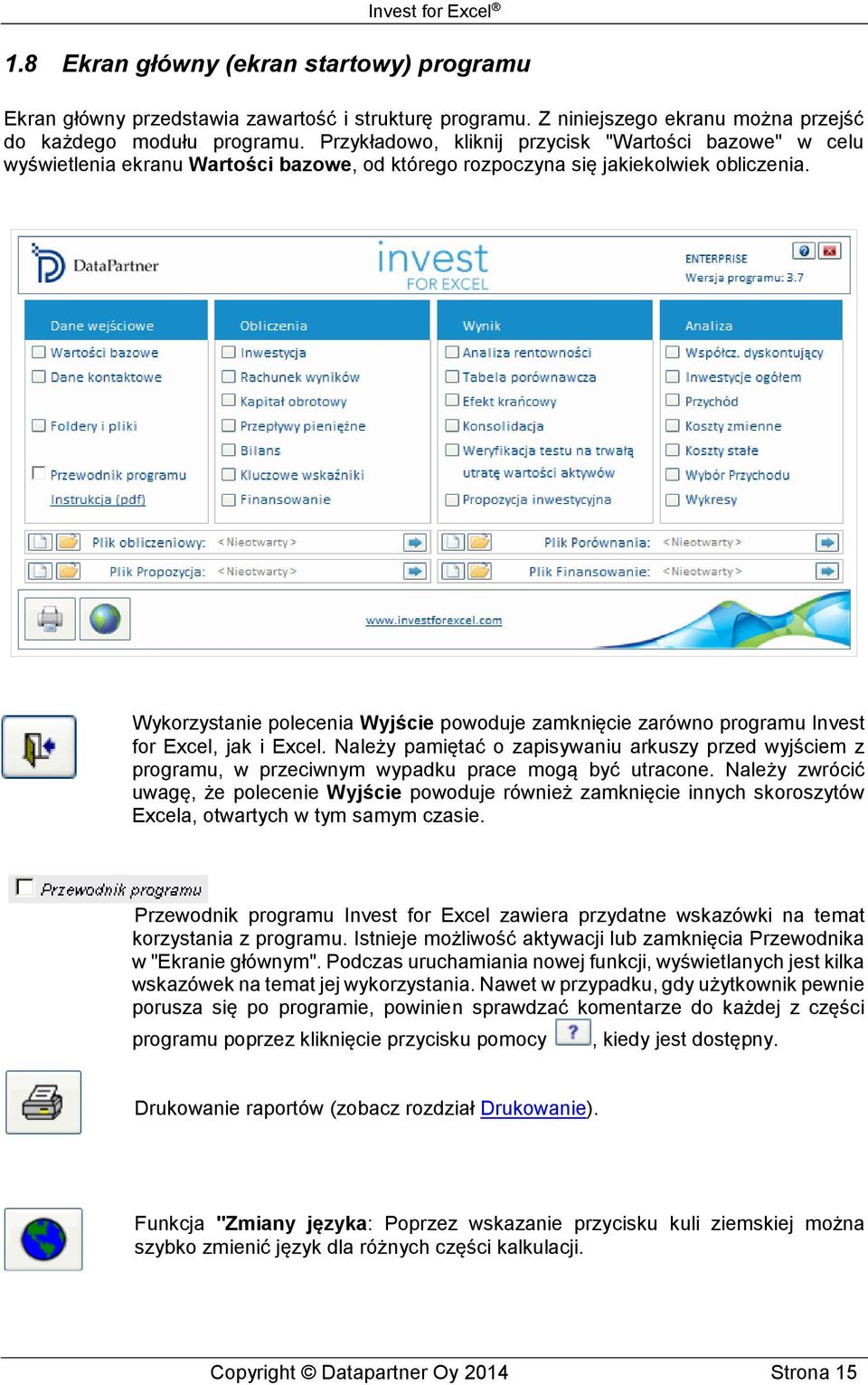 Wykorzystanie polecenia Wyjście powoduje zamknięcie zarówno programu Invest for Excel, jak i Excel.