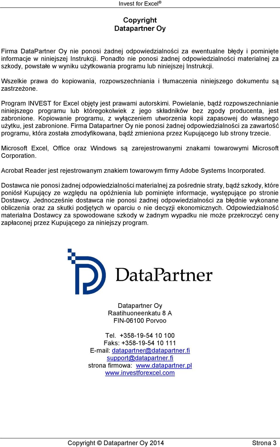 Wszelkie prawa do kopiowania, rozpowszechniania i tłumaczenia niniejszego dokumentu są zastrzeżone. Program INVEST for Excel objęty jest prawami autorskimi.