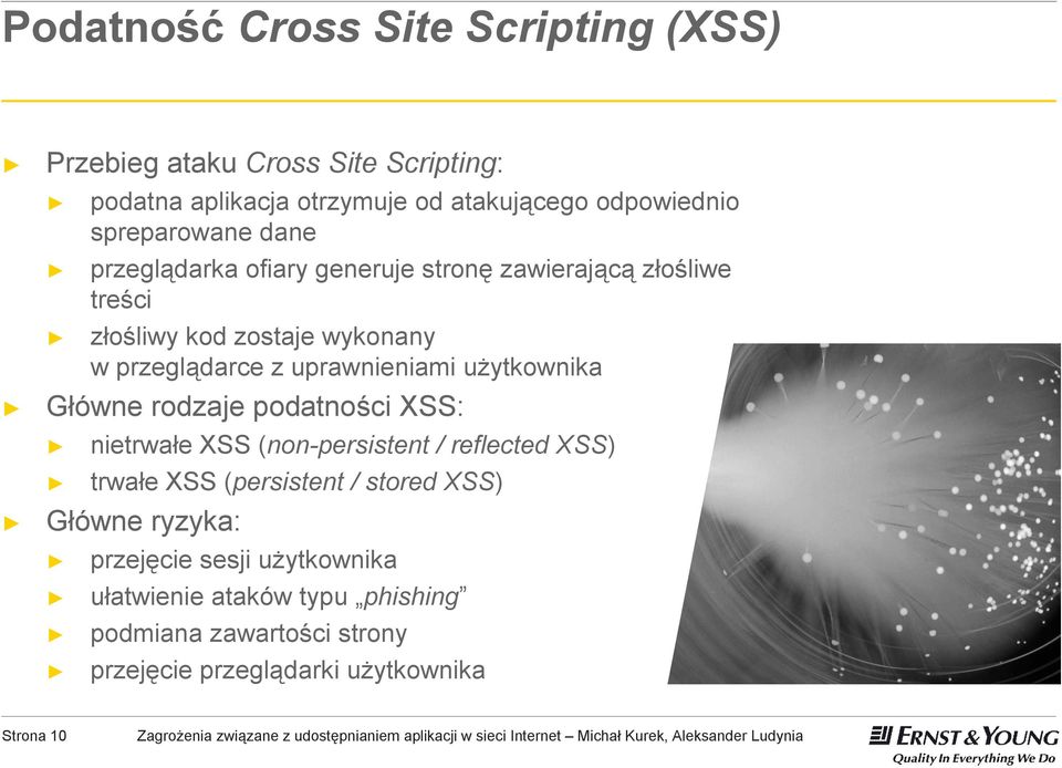 uprawnieniami użytkownika Główne rodzaje podatności XSS: nietrwałe XSS (non-persistent / reflected XSS) trwałe XSS (persistent / stored