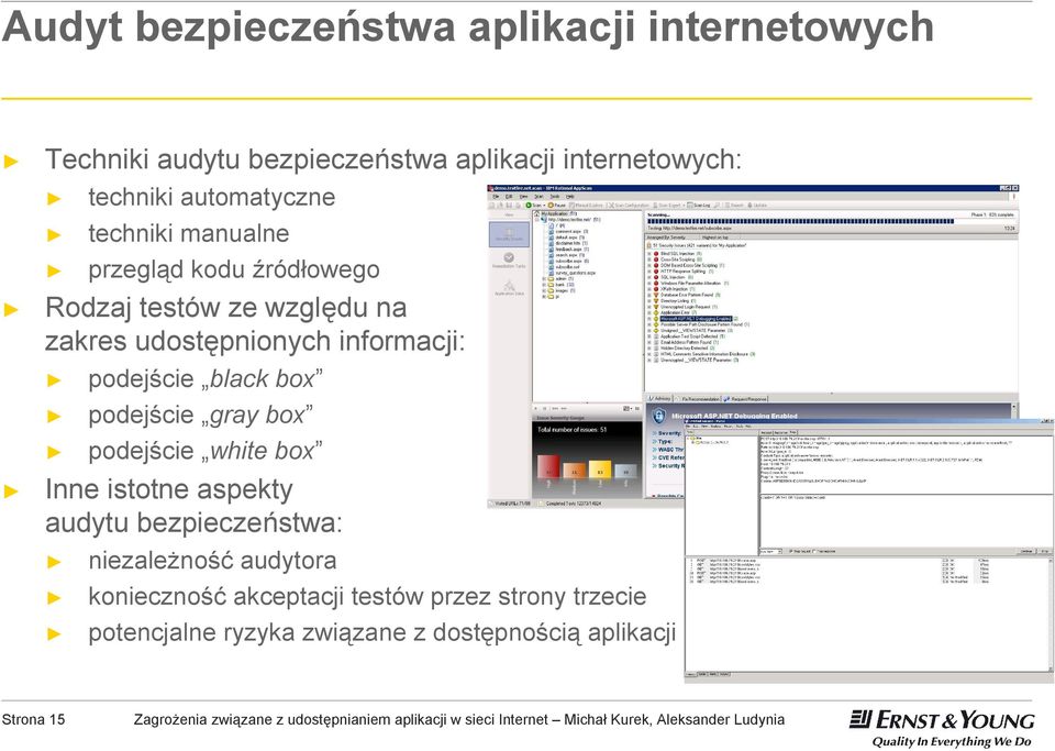 informacji: podejście black box podejście gray box podejście white box Inne istotne aspekty audytu bezpieczeństwa: