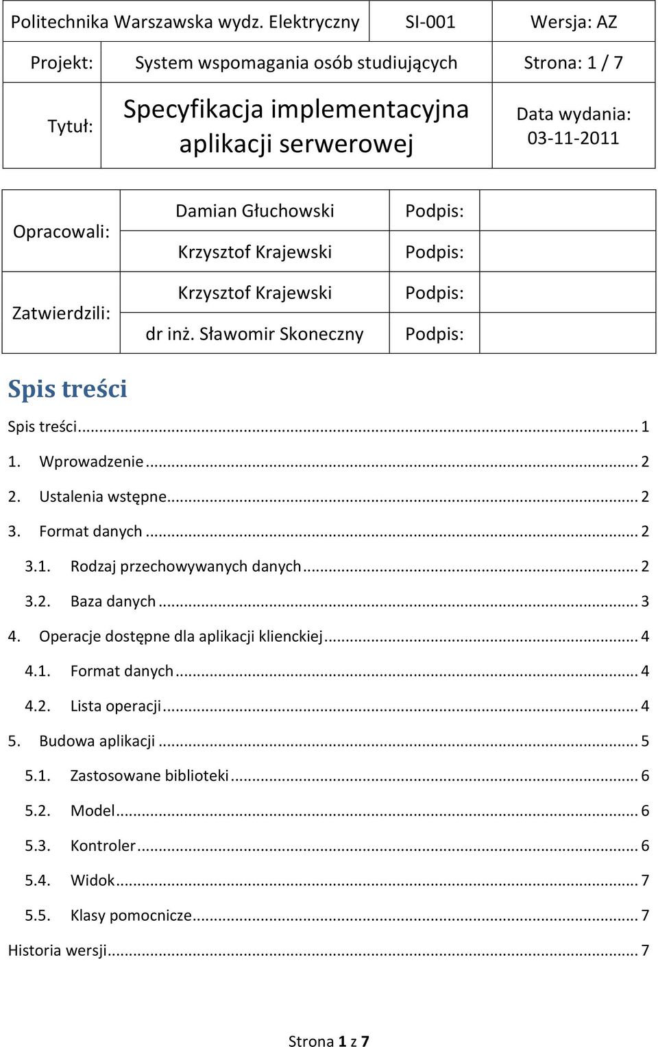 .. 2 3.2. Baza danych... 3 4. Operacje dostępne dla aplikacji klienckiej... 4 4.1. Format danych... 4 4.2. Lista operacji... 4 5. Budowa aplikacji.