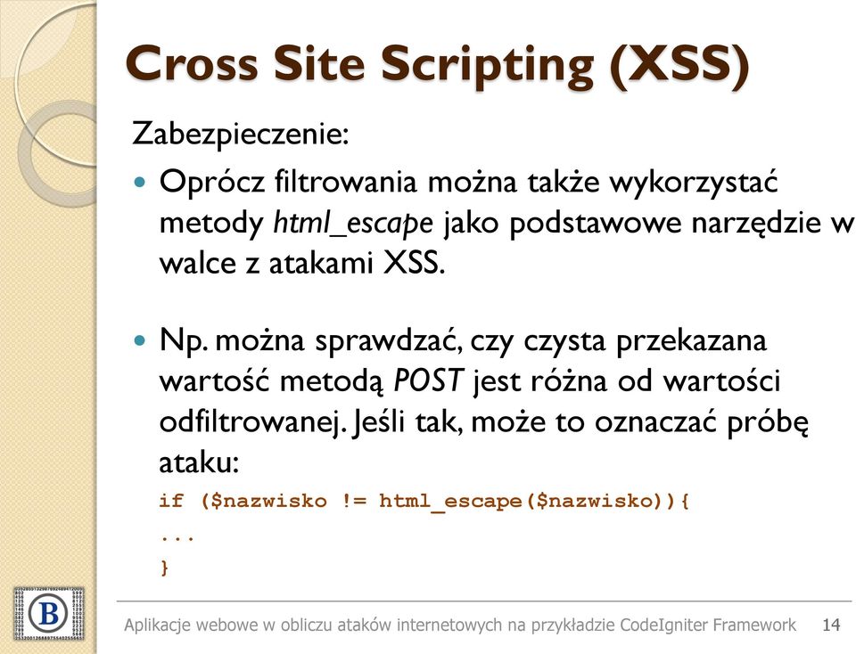 można sprawdzać, czy czysta przekazana wartość metodą POST jest różna od wartości odfiltrowanej.