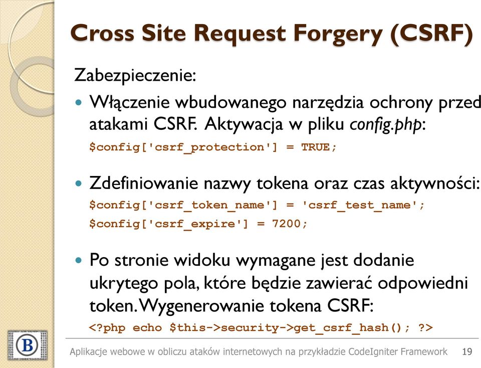 $config['csrf_expire'] = 7200; Po stronie widoku wymagane jest dodanie ukrytego pola, które będzie zawierać odpowiedni token.