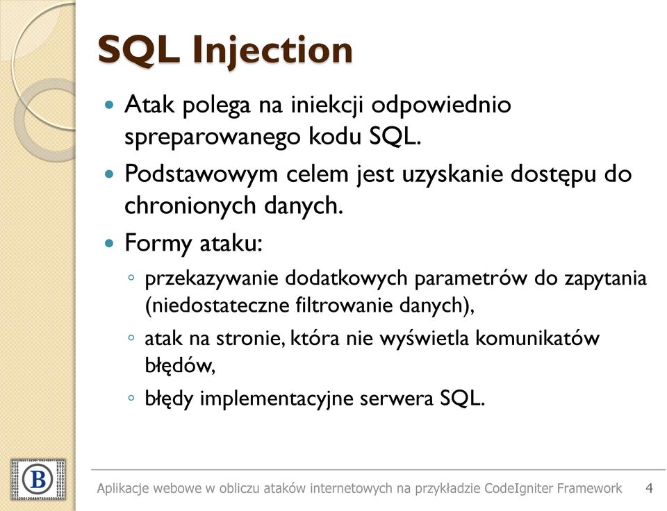 Formy ataku: przekazywanie dodatkowych parametrów do zapytania (niedostateczne filtrowanie danych), atak