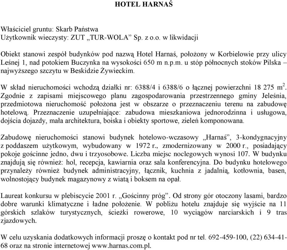 Buczynka na wysokości 650 m n.p.m. u stóp północnych stoków Pilska najwyższego szczytu w Beskidzie Żywieckim.