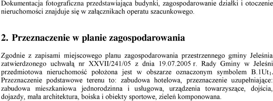19.07.2005 r. Rady Gminy w Jeleśni przedmiotowa nieruchomość położona jest w obszarze oznaczonym symbolem B.1Ut 1.
