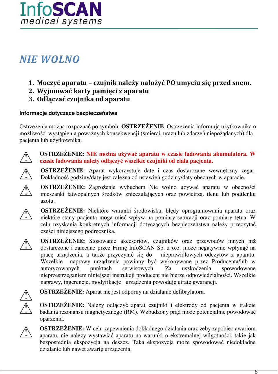 OstrzeŜenia informują uŝytkownika o moŝliwości wystąpienia powaŝnych konsekwencji (śmierci, urazu lub zdarzeń niepoŝądanych) dla pacjenta lub uŝytkownika.