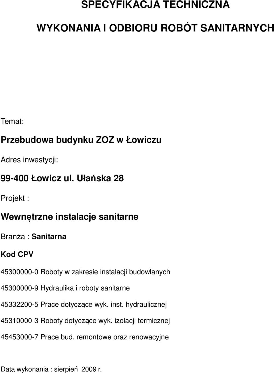 Ułańska 28 Projekt : Wewnętrzne instalacje sanitarne Branża : Sanitarna Kod CPV 45300000-0 Roboty w zakresie instalacji