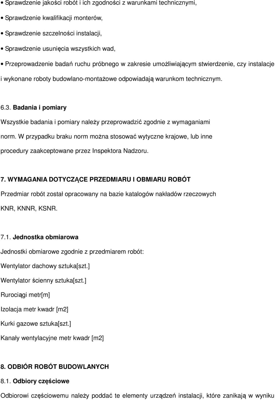 Badania i pomiary Wszystkie badania i pomiary należy przeprowadzić zgodnie z wymaganiami norm.