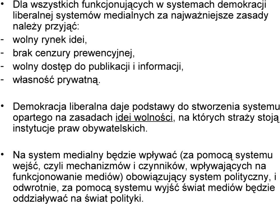 Demokracja liberalna daje podstawy do stworzenia systemu opartego na zasadach idei wolności, na których straży stoją instytucje praw obywatelskich.