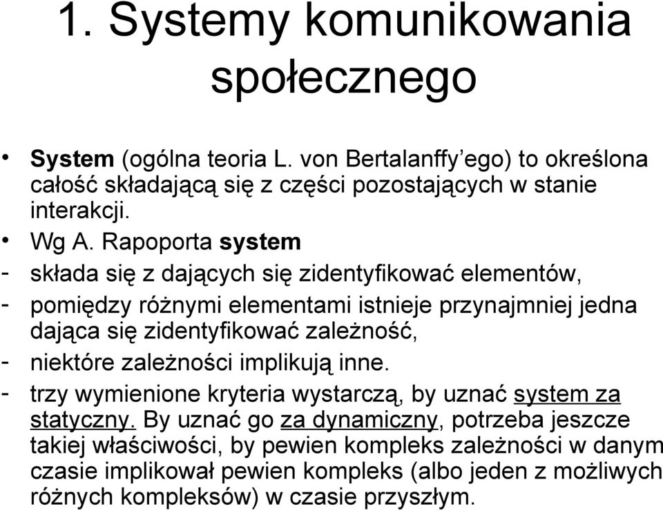 Rapoporta system - składa się z dających się zidentyfikować elementów, - pomiędzy różnymi elementami istnieje przynajmniej jedna dająca się zidentyfikować