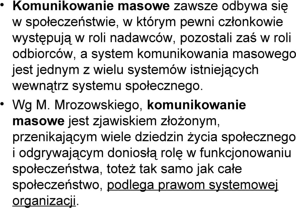 Wg M. Mrozowskiego, komunikowanie masowe jest zjawiskiem złożonym, przenikającym wiele dziedzin życia społecznego i