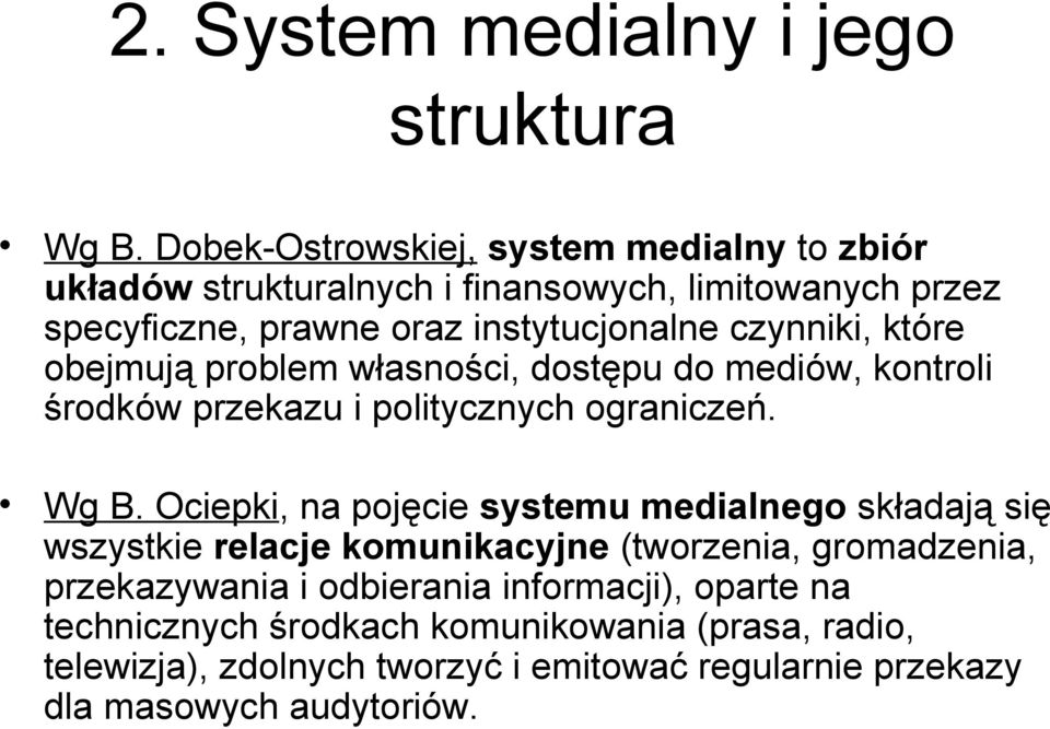 czynniki, które obejmują problem własności, dostępu do mediów, kontroli środków przekazu i politycznych ograniczeń. Wg B.