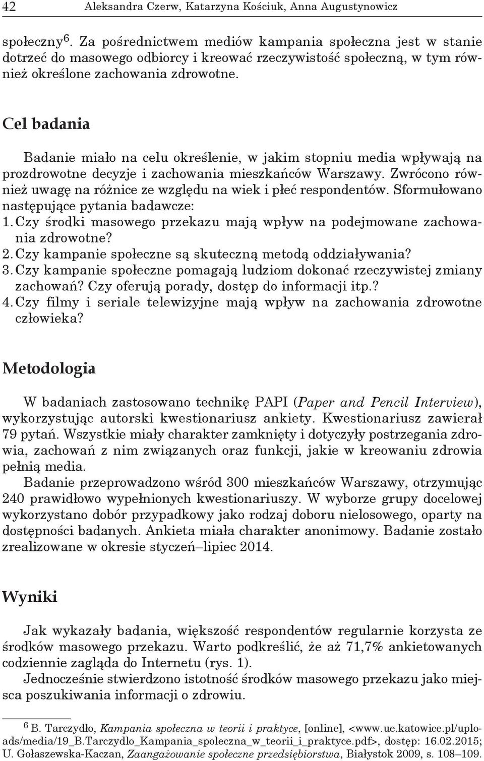 Cel badania Badanie miało na celu określenie, w jakim stopniu media wpływają na prozdrowotne decyzje i zachowania mieszkańców Warszawy.