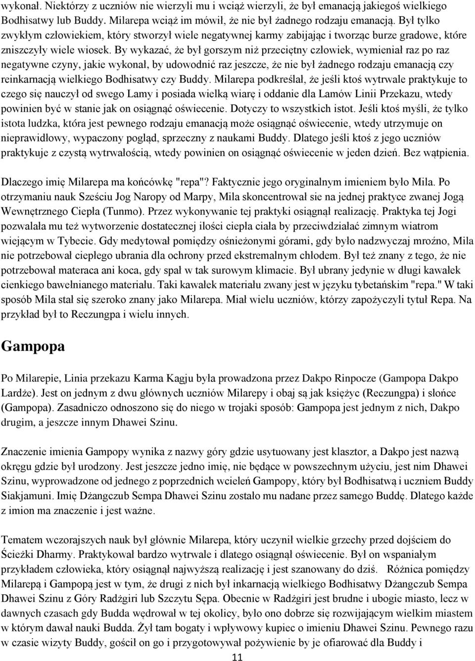 By wykazać, że był gorszym niż przeciętny człowiek, wymieniał raz po raz negatywne czyny, jakie wykonał, by udowodnić raz jeszcze, że nie był żadnego rodzaju emanacją czy reinkarnacją wielkiego