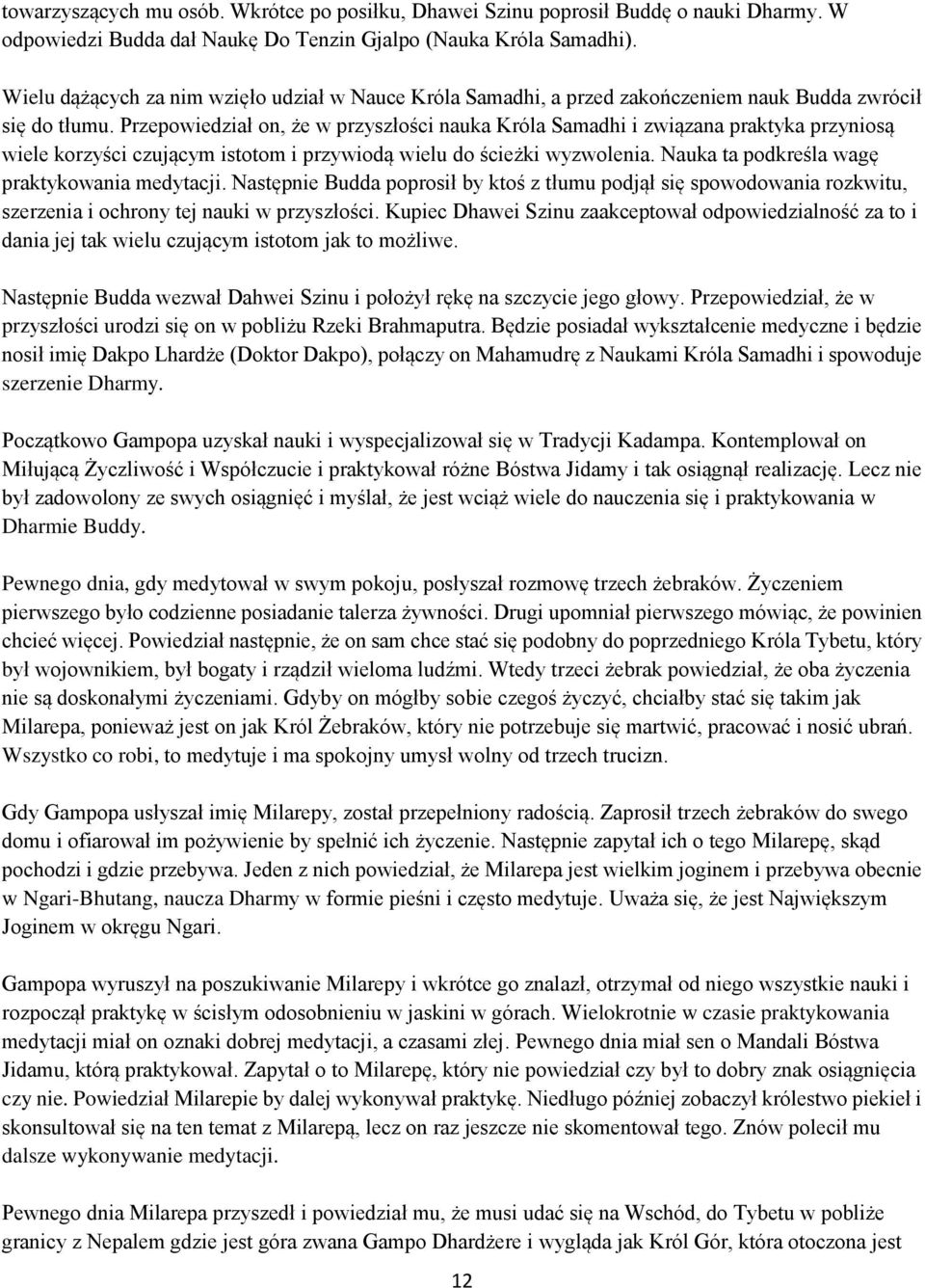 Przepowiedział on, że w przyszłości nauka Króla Samadhi i związana praktyka przyniosą wiele korzyści czującym istotom i przywiodą wielu do ścieżki wyzwolenia.