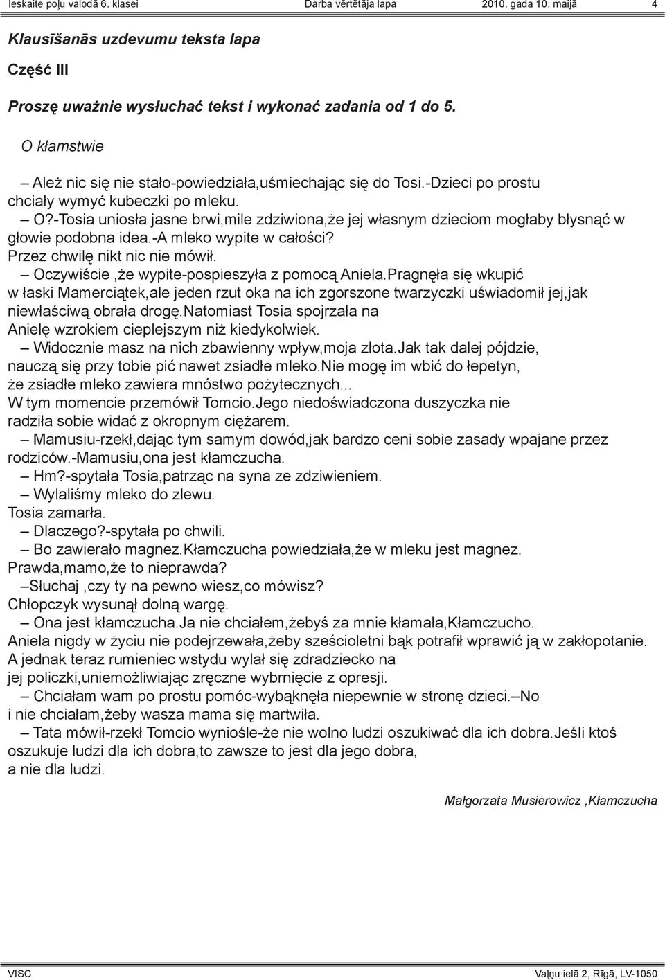 -Tosia uniosła jasne brwi,mile zdziwiona,że jej własnym dzieciom mogłaby błysnąć w głowie podobna idea.-a mleko wypite w całości? Przez chwilę nikt nic nie mówił.