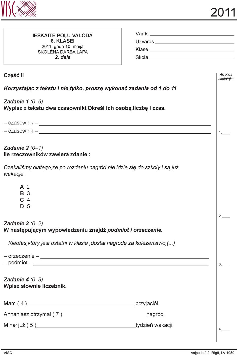 określ ich osobę,liczbę i czas. czasownik czasownik 1. Zadanie 2 (0 1) Ile rzeczowników zawiera zdanie : Czekaliśmy dlatego,że po rozdaniu nagród nie idzie się do szkoły i są już wakacje.