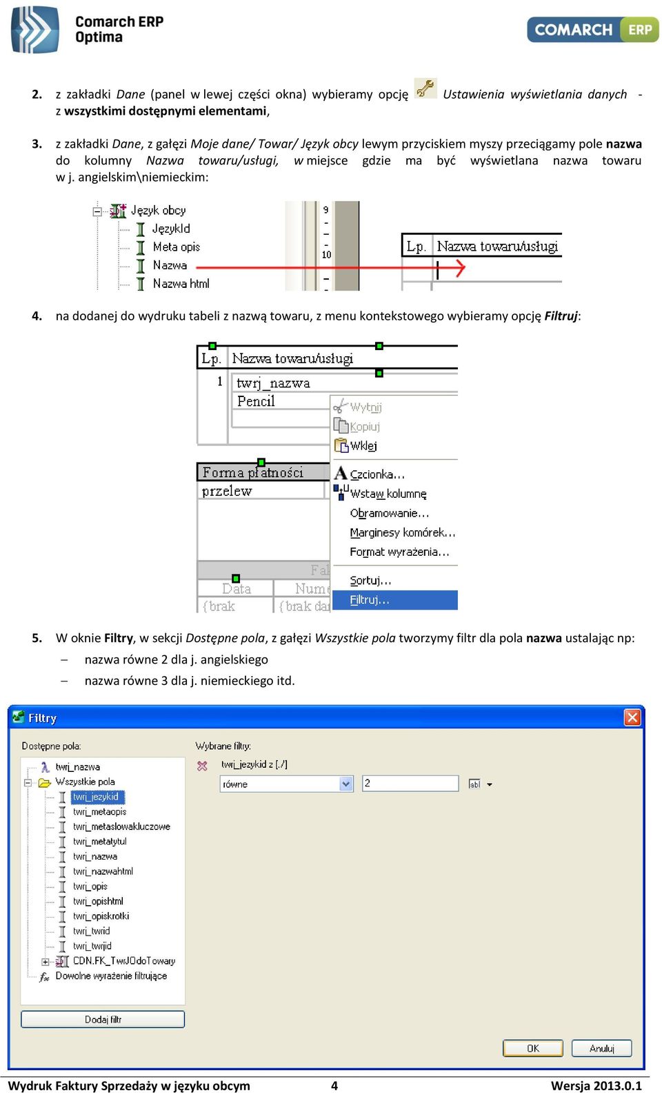 nazwa towaru w j. angielskim\niemieckim: 4. na dodanej do wydruku tabeli z nazwą towaru, z menu kontekstowego wybieramy opcję Filtruj: 5.