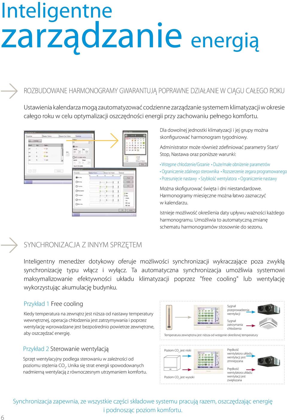 Administrator może również zdefiniować parametry Start/ Stop, Nastawa oraz poniższe warunki: Wstępne chłodzenie/grzanie Duże/małe obniżenie parametrów Ograniczenie zdalnego sterownika Rozszerzenie