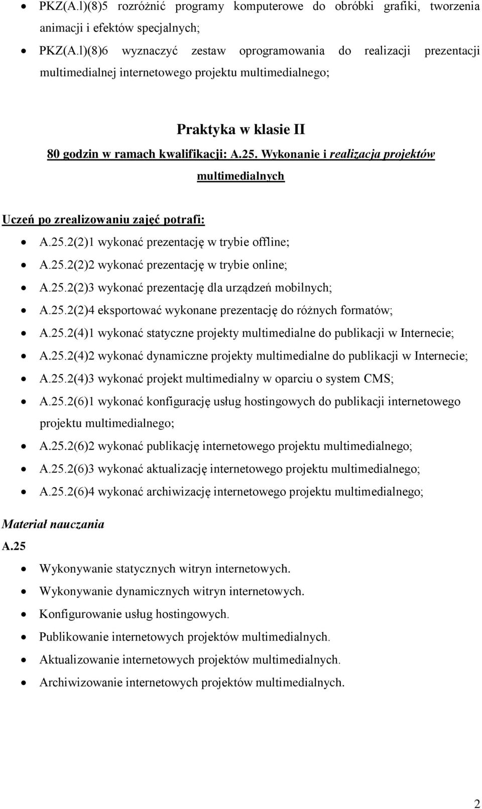 Wykonanie i realizacja projektów multimedialnych A.25.2(2)1 wykonać prezentację w trybie offline; A.25.2(2)2 wykonać prezentację w trybie online; A.25.2(2)3 wykonać prezentację dla urządzeń mobilnych; A.