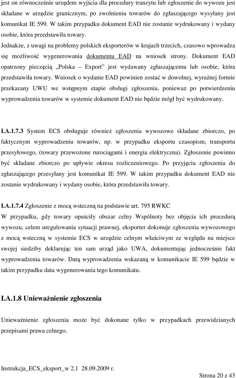 JednakŜe, z uwagi na problemy polskich eksporterów w krajach trzecich, czasowo wprowadza się moŝliwość wygenerowania dokumentu EAD na wniosek strony.