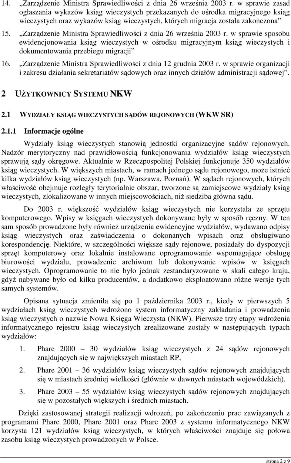 Zarządzenie Ministra Sprawiedliwości z dnia 26 września 2003 r. w sprawie sposobu ewidencjonowania ksiąg wieczystych w ośrodku migracyjnym ksiąg wieczystych i dokumentowania przebiegu migracji 16.